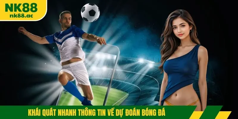 Khái quát nhanh thông tin về dự đoán bóng đá