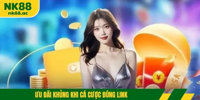 Ưu đãi khủng khi cá cược đúng link