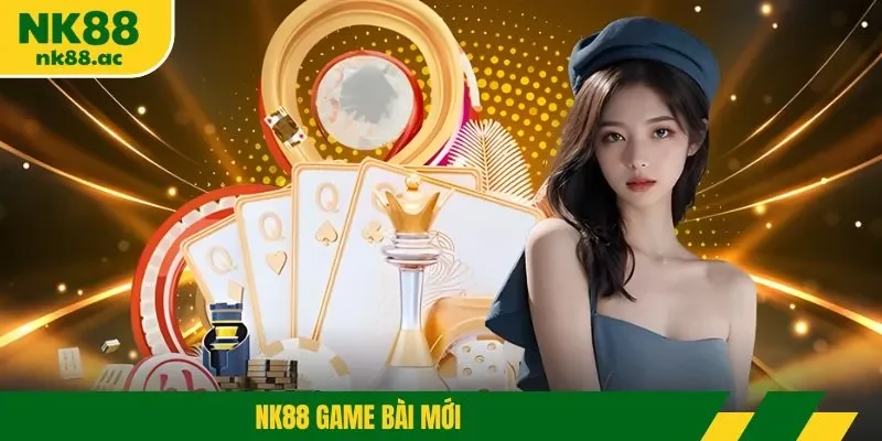 nk88 game bài mới