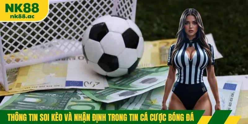 Thông tin soi kèo và nhận định trong tin cá cược bóng đá